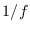 $1/f$